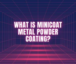 What is Minicoat Metal Powder Coating?