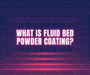 What is Fluid Bed Powder Coating?