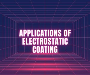Applications of Electrostatic Coating