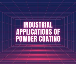 Industrial Applications of Powder Coating