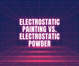 Electrostatic Painting vs. Electrostatic Powder
